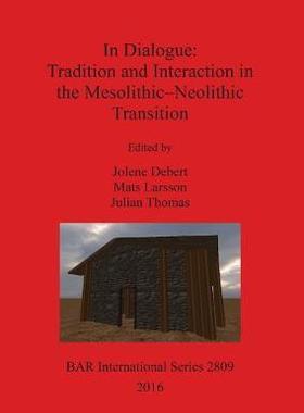 [预订]In Dialogue: Tradition and Interaction in the Mesolithic-Neolithic Transition 9781407314785