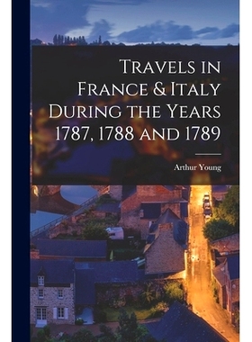 预订 Travels in France & Italy During the Years 1787, 1788 and 1789: 9781017021936