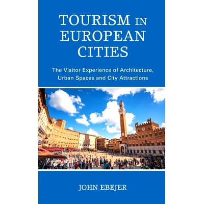 预订 Tourism in European Cities: The Visitor Experience of Architecture, Urban Spaces and City Attractions 欧洲城市旅游: