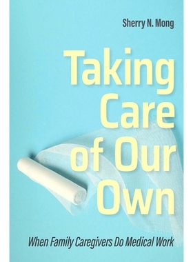 预订 Taking Care of Our Own: When Family Caregivers Do Medical Work