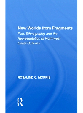 预订 New Worlds from Fragments: Film, Ethnography, and the Representation of Northwest Coast Cultures: 9780367011925