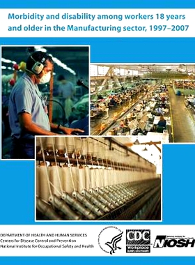 预订 Morbidity and Disability Among Workers 18 Years and Older in the Manufacturing Sector, 1997?2007: 9781494229207