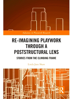 预订 Re-imagining Playwork through a Poststructural Lens: Stories from the Climbing Frame 通过后结构镜头重新想象游戏作品