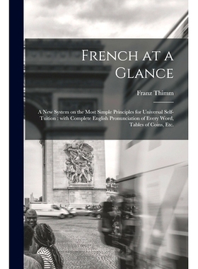 预订 French at a Glance [microform]: a New System on the Most Simple Principles for Universal Self-tuition: With Complet