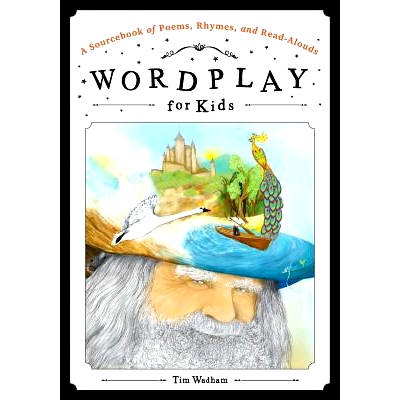 预订 Wordplay for Kids: A Sourcebook of Poems, Rhymes, and Read-Alouds 给孩子的文字游戏：资料集诗，韵，和读Alouds: 97808