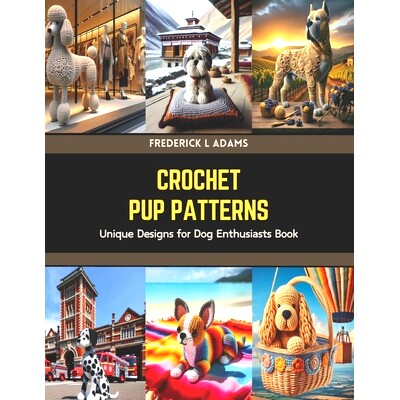 预订 Crochet Pup Patterns: Unique Designs for Dog Enthusiasts Book: 9798320356280