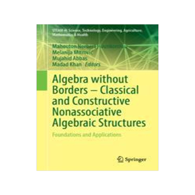 [预订]Algebra without Borders – Classical and Constructive Nonassociative Algebraic Structures 9783031393334