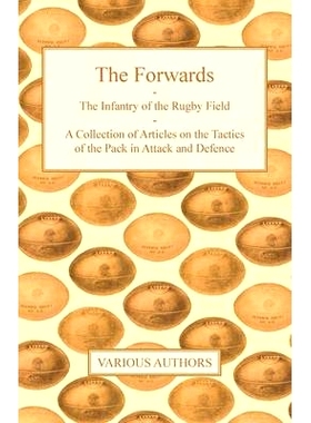预订 The Forwards - The Infantry of the Rugby Field - A Collection of Articles on the Tactics of the Pack in Attack and