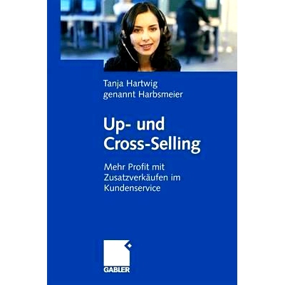 预订 Up- und Cross-Selling: Mehr Profit mit Zusatzverkäufen im Kundenservice: 9783834907868
