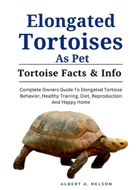预订 Elongated Tortoises as Pet: Complete Owners Guide to Elongated Tortoise Behavior, Healthy Training, Diet, Reproduct