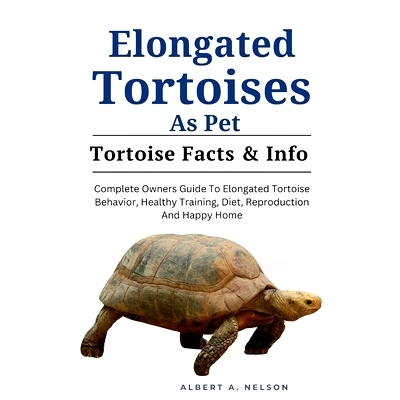 预订 Elongated Tortoises as Pet: Complete Owners Guide to Elongated Tortoise Behavior, Healthy Training, Diet, Reproduct