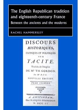 预订 The English Republican Tradition and Eighteenth-Century France: Between the Ancients and the Moderns 英国共和党的传
