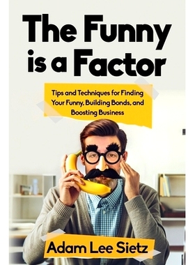 预订 The Funny is a Factor: Tips and Techniques for Finding Your Funny, Building Bonds, and Boosting Business: 979899003