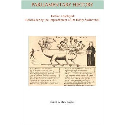 预订 Faction Displayed - Reconsidering The Impeachment Of Dr Henry Sacheverell 派别展示：重新审议亨利·沙史威尔博士的控