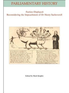 预订 Faction Displayed - Reconsidering The Impeachment Of Dr Henry Sacheverell 派别展示：重新审议亨利·沙史威尔博士的控