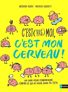 预订 C’est (pas) moi, c’est mon cerveau : un livre pour comprendre enfin ce qui se passe dans ta tête 这是（不是）我