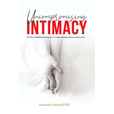预订 Uncompromising Intimacy: Turn your unfulfilling marriage into a deeply satisfying, passionate partnership: 97817345
