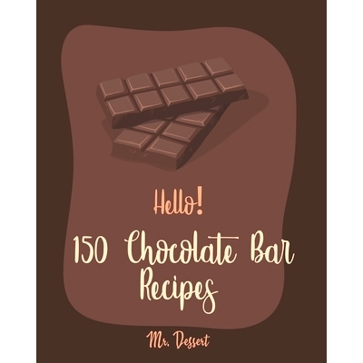预订 Hello! 150 Chocolate Bar Recipes: Best Chocolate Bar Cookbook Ever For Beginners [Toffee Cookbook, Marshmallow Reci