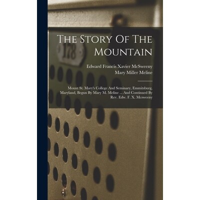 预订 The Story Of The Mountain: Mount St. Mary’s College And Seminary, Emmitsburg, Maryland, Begun By Mary M. Meline ..