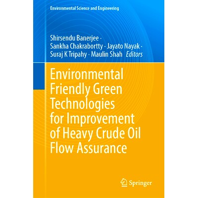 预订 Environmental Friendly Green Technologies for Improvement of Heavy Crude Oil Flow Assurance 改善重质原油保流的环保
