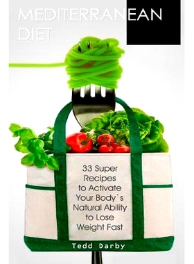 预订 Mediterranean Diet: 33 Super Recipes to Activate Your Body’s Natural Ability to Lose Weight Fast: 9781548570910