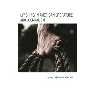 预订 Lynching in American Literature and Journalism 美国文学和新闻学中的私刑: 9781666909074