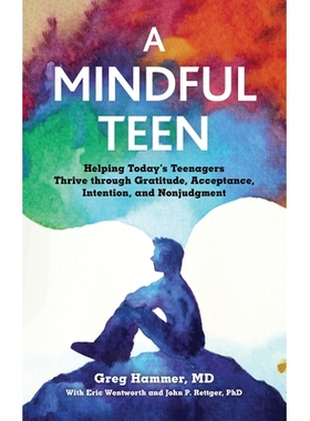 预订 A Mindful Teen: Helping Today’s Teenagers Thrive through Gratitude, Acceptance, Intention, and Nonjudgment 正念青