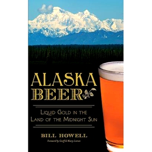 预订 Alaska Beer: Liquid Gold in the Land of the Midnight Sun: 9781540210029