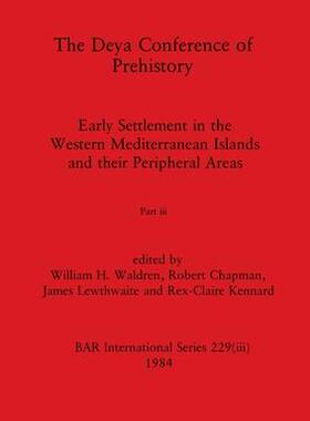 [预订]The Deya Conference of Prehistory, Part iii: Early Settlement in the Western Mediterranean Islands a 9781407392189