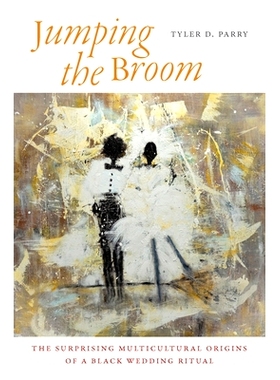 预订 Jumping the Broom: The Surprising Multicultural Origins of a Black Wedding Ritual 扫帚：黑色婚礼仪式的令人惊讶的多