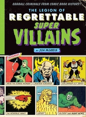 预订 The Legion of Regrettable Supervillains: Oddball Criminals from Comic Book History: 9781594749322