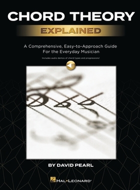 【预订】Chord Theory Explained: A Comprehensive, Easy-To-Approach Guide for the Everyday Musician with Audio Demos...