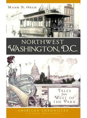 预订 Northwest Washington, D.C.: Tales from West of the Park: 9781540221087