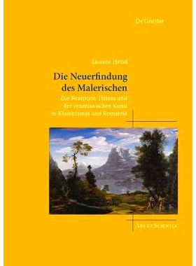 预订 Die Neuerfindung des Malerischen: Zur Rezeption Tizians und der venezianischen Kunst in Klassizismus und Romantik