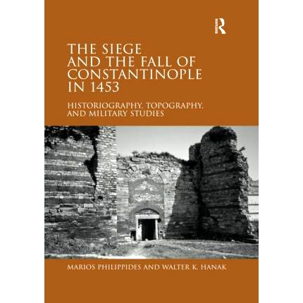 预订 The Siege and the Fall of Constantinople in 1453: Historiography, Topography, and Military Studies 1453年君士坦丁堡