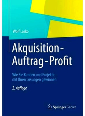 预订 Akquisition - Auftrag - Profit: Wie Sie Kunden und Projekte mit Ihren Lösungen gewinnen: 9783834943606