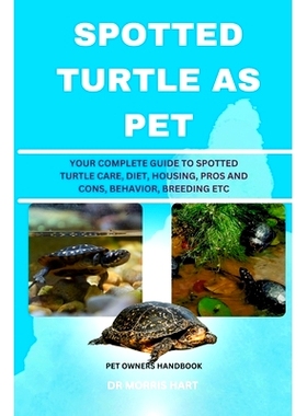 预订 Spotted Turtle as Pet: Your Complete Guide to Spotted Turtle Care, Diet, Housing, Pros and Cons, Behavior, Breeding