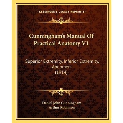预订 Cunningham’s Manual Of Practical Anatomy V1: Superior Extremity, Inferior Extremity, Abdomen (1914): 9781164615910