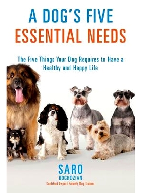 预订 A Dog’s Five Essential Needs: The Five Things Your Dog Requires to Have a Healthy and Happy Life: 9781505573077
