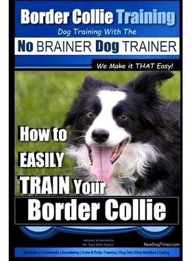 预订 Border Collie Training Dog Training with the No BRAINER Dog TRAINER We Make it THAT Easy!: How To EASILY TRAIN Your