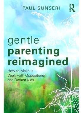 预订 Gentle Parenting Reimagined: How to Make It Work with Oppositional and Defiant Kids 重新想象温柔的育儿方式：如何与