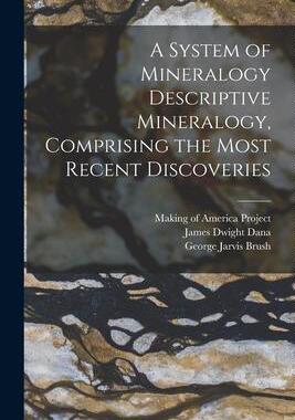 [预订]A System of Mineralogy Descriptive Mineralogy, Comprising the Most Recent Discoveries 9781018179476