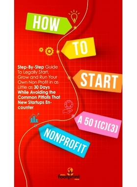 预订 How to Start a 501(c)(3) Nonprofit: Step-By-Step Guide To Legally Start, Grow and Run Your Own Non Profit in as Lit