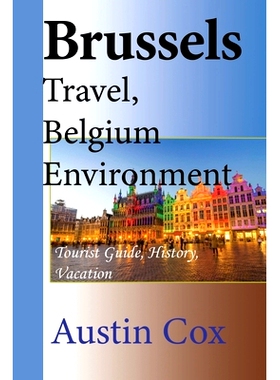 预订 Brussels Travel, Belgium Environment: Tourist Guide, History, Vacation: 9798608721793