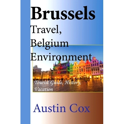 预订 Brussels Travel, Belgium Environment: Tourist Guide, History, Vacation: 9798608721793