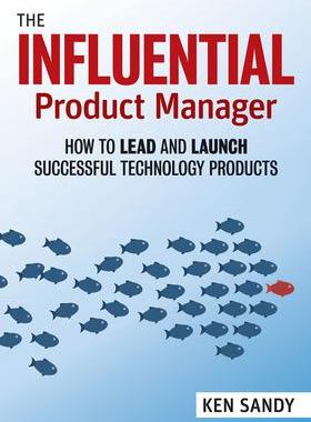 [预订]The Influential Product Manager: How to Lead and Launch Successful Technology Products 9781523087464