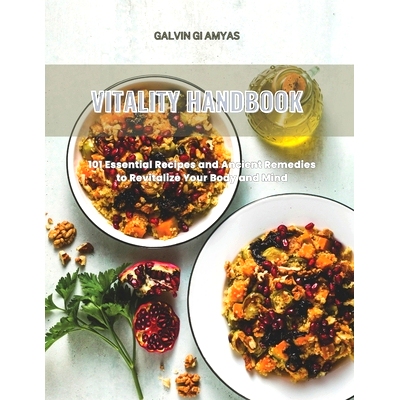 预订 Vitality Handbook: 101 Essential Recipes and Ancient Remedies to Revitalize Your Body and Mind: 9798336436600