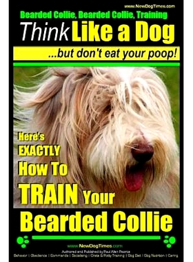 预订 Bearded Collie, Bearded Collie Training Think Like a Dog But Don’t Eat Your Poop!: Here’s EXACTLY How To TRAIN Yo
