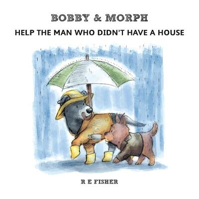预订 Bobby & Morph: Help the man who didn’t have a house: 9781912014934