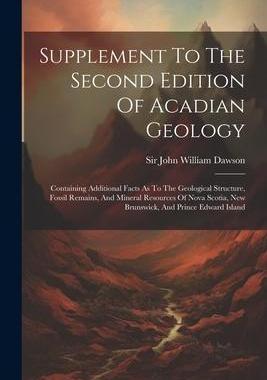[预订]Supplement To The Second Edition Of Acadian Geology: Containing Additional Facts As To The Geologica 9781021851796